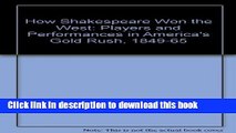 Download  How Shakespeare Won the West: Players and Performances in America s Gold Rush,