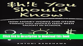 Ebook Shit You Should Know: How Money Works and Other Things You Should Have Been Taught in School