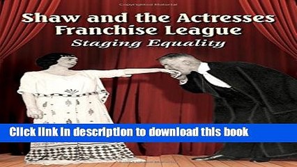 Download  Shaw and the Actresses Franchise League: Staging Equality  Free Books KOMP B