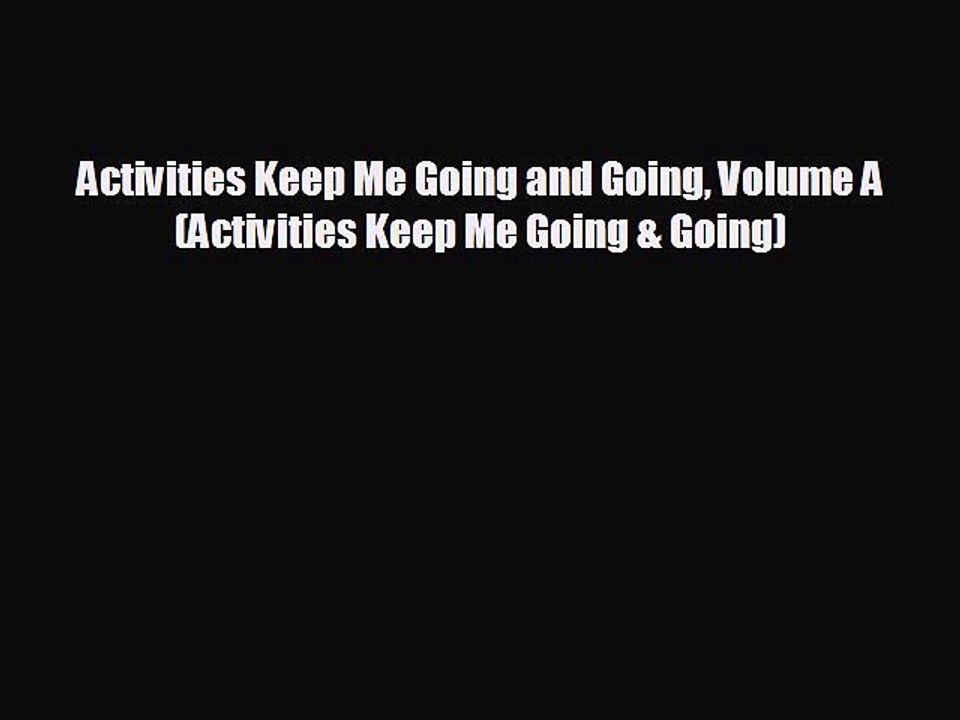 [PDF] Activities Keep Me Going and Going Volume A (Activities Keep Me Going & Going) Download