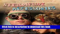 Download Steampunk Accessories: 20 Projects to Help You Nail the Style Ebook Free