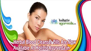 Herbal Blood Cleanser Pills Are Now Available At HolisticAyurveda.in