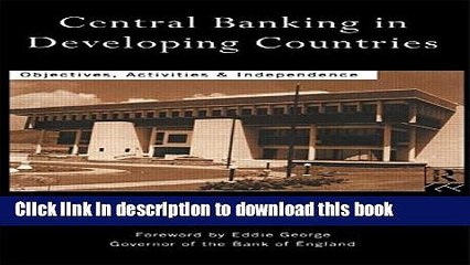 Download  Central Banking in Developing Countries: Objectives, Activities and Independence  Free