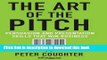 Books The Art of the Pitch: Persuasion and Presentation Skills that Win Business Free Online