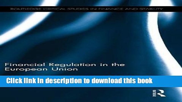 PDF Financial Regulation in the European Union (Routledge Critical Studies in Finance and