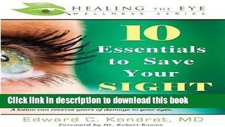 Download  10 Essentials to Save Your SIGHT (Healing the Eye Wellness Series)  Online