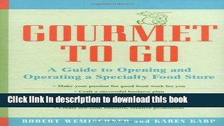 Books Gourmet to Go: A Guide to Opening and Operating a Specialty Food Store Free Download