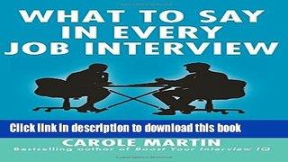 Books What to Say in Every Job Interview: How to Understand What Managers are Really Asking and