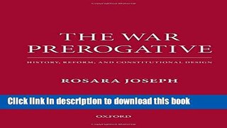 Ebook The War Prerogative: History, Reform, and Constitutional Design Full Online