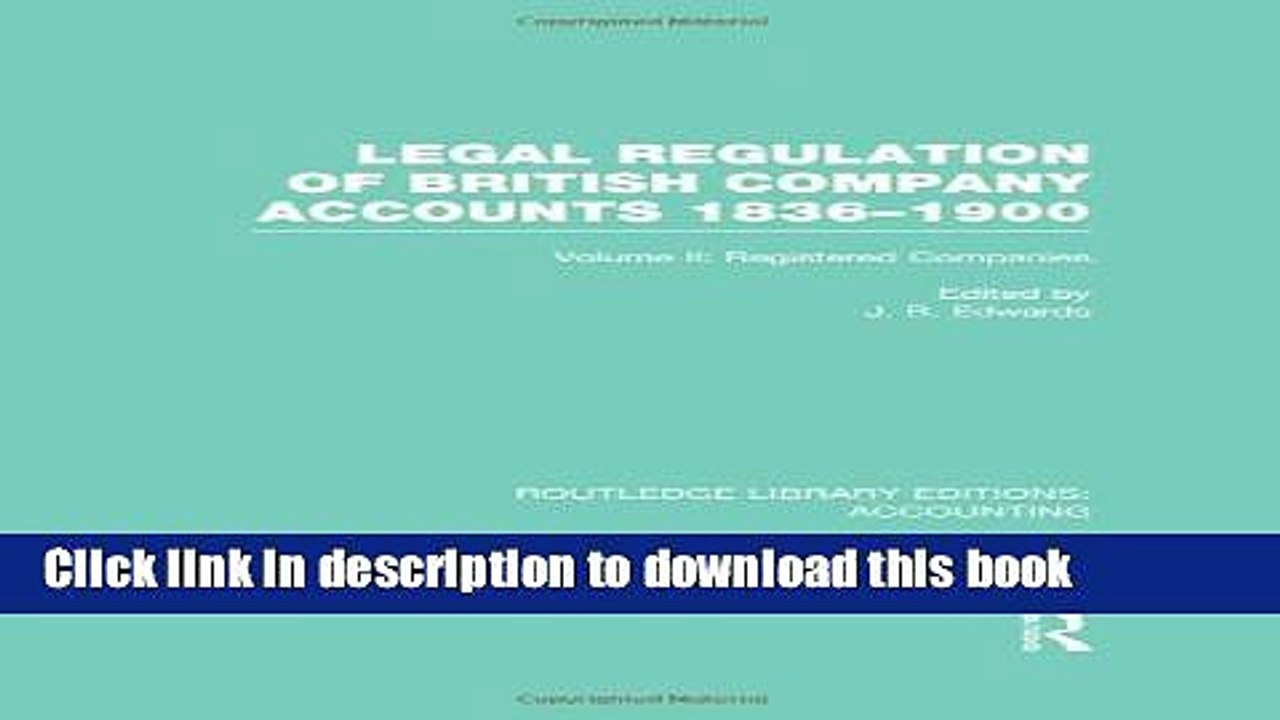 Download  Legal Regulation of British Company Accounts 1836-1900 (RLE Accounting): Volume 2  Free
