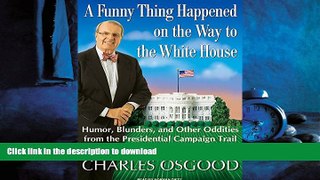 READ book  A Funny Thing Happened on the Way to the White House: Humor, Blunders, and Other