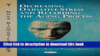 Read Decreasing Oxidative Stress and Retarding the Aging Process (Aging Issues, Health and