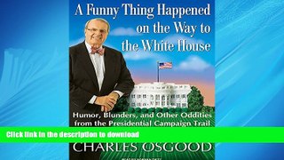 Free [PDF] Downlaod  A Funny Thing Happened on the Way to the White House: Humor, Blunders, and
