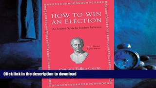 READ book  How to Win an Election: An Ancient Guide for Modern Politicians  FREE BOOOK ONLINE