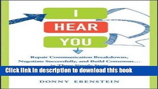 Books I Hear You: Repair Communication Breakdowns, Negotiate Successfully, and Build Consensus . .