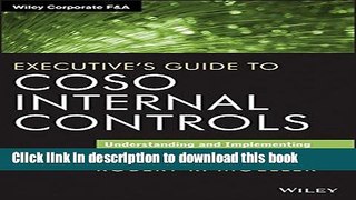 Download  Executive s Guide to COSO Internal Controls: Understanding and Implementing the New