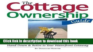 Ebook The Cottage Ownership Guide: How to Buy, Sell, Rent, Share, Hand Down and Retire to Your
