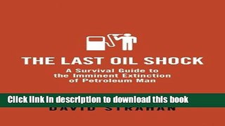 Ebook The Last Oil Shock: A Survival Guide to the Imminent Extinction of Petroleum Man Free Online