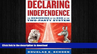 FREE DOWNLOAD  Declaring Independence: The Beginning of the End of the Two-Party System  FREE