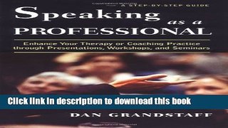 Ebook Speaking As A Professional: Enhance Your Therapy Or Coaching Practice Through Presentations