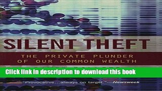 Books Silent Theft: The Private Plunder of Our Common Wealth Full Online