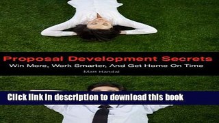 Books Proposal Development Secrets: Win More, Work Smarter, and Get Home on Time. Free Online