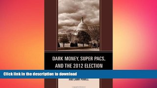 FREE PDF  Dark Money, Super PACs, and the 2012 Election (Lexington Studies in Political