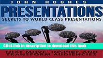 Ebook Presentations: Secrets To World Class Presentations, That Move, Inspire, And Transform