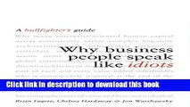 Ebook Why Business People Speak Like Idiots: A Bullfighter s Guide Full Online