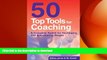 READ THE NEW BOOK 50 Top Tools for Coaching: A Complete Tool Kit for Developing and Empowering