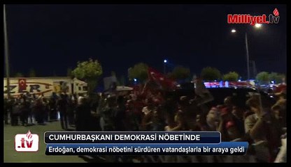 Cumhurbaşkanı Erdoğan demokrasi nöbetinde