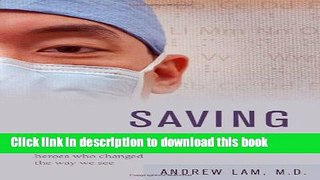 Ebook Saving Sight: An Eye Surgeon s Look at Life Behind the Mask and the Heroes Who Changed the
