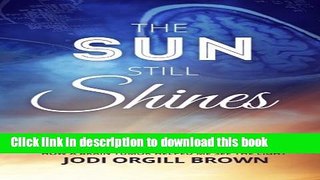 Books The Sun Still Shines: How a Brain Tumor Helped Me See the Light Free Download