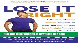 Ebook Lose It Right: A Brutally Honest 3-Stage Program to Help You Get Fit and Lose Weight Without