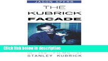 Ebook The Kubrick Facade: Faces and Voices in the Films of Stanley Kubrick Full Download