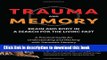 Books Trauma and Memory: Brain and Body in a Search for the Living Past: A Practical Guide for