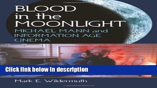 Books Blood in the Moonlight: Michael Mann and Information Age Cinema Full Online