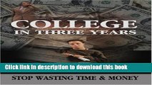 Read College in Three Years: Stop Wasting Time and Money Ebook Free