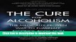 Books The Cure for Alcoholism: The Medically Proven Way to Eliminate Alcohol Addiction Free Download