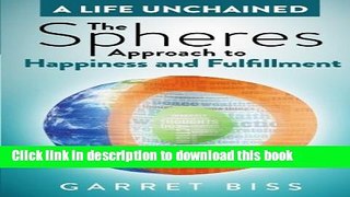 Ebook The Spheres Approach to Happiness and Fulfillment (A Life Unchained) (Volume 1) Full Online