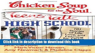 Download Chicken Soup for the Soul: Teens Talk High School: 101 Stories of Life, Love, and