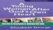 Read A Young Woman After God s Own Heart: A Teen s Guide to Friends, Faith, Family, and the Future