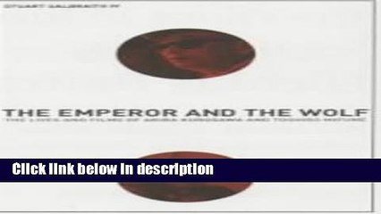 Ebook The Emperor and the Wolf: The Lives and Films of Akira Kurosawa and Toshiro Mifune Free