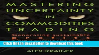 [Read PDF] Mastering Uncertainty in Commodities Trading: Generating sustainable profits in forex,