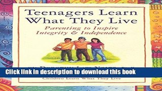 Ebook Teenagers Learn What They Live: Parenting to Inspire Integrity   Independence Full Online