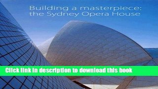 [Read PDF] Building a Masterpiece: The Sydney Opera House Ebook Free