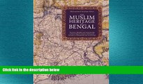READ book  The Muslim Heritage of Bengal: The Lives, Thoughts and Achievements of Great Muslim