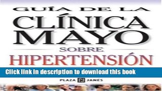 Books Guia de Clinica Mayo: Hipertension (Guia de la Clinica Mayo) (Spanish Edition) Full Download