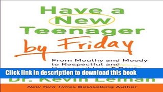 Ebook Have a New Teenager by Friday: How to Establish Boundaries, Gain Respect   Turn Problem