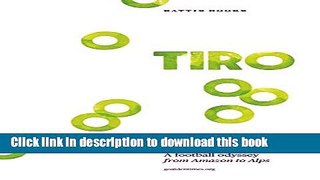 Ebook Tiro: A Football Odyssey from Amazon to Alps Free Download